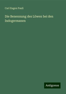 Die Benennung des Löwen bei den Indogermanen