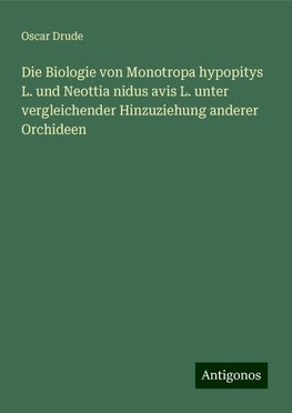 Die Biologie von Monotropa hypopitys L. und Neottia nidus avis L. unter vergleichender Hinzuziehung anderer Orchideen