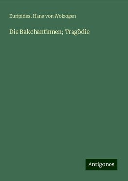 Die Bakchantinnen; Tragödie