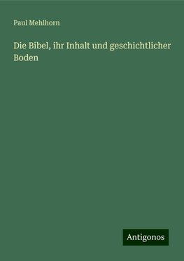 Die Bibel, ihr Inhalt und geschichtlicher Boden