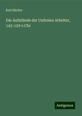 Die Aufstände der Unfreien Arbeiter, 143-129 v.Chr