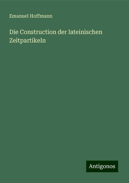 Die Construction der lateinischen Zeitpartikeln