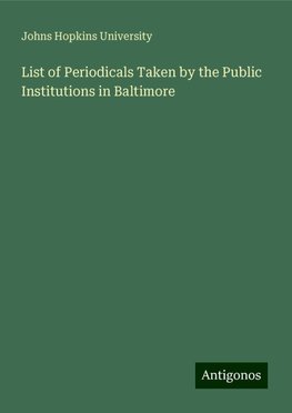 List of Periodicals Taken by the Public Institutions in Baltimore