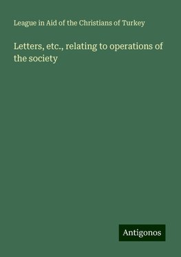 Letters, etc., relating to operations of the society