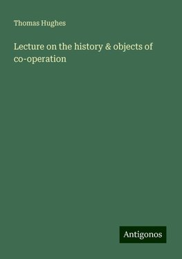 Lecture on the history & objects of co-operation