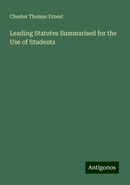 Leading Statutes Summarised for the Use of Students