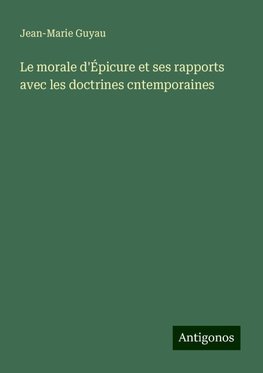 Le morale d'Épicure et ses rapports avec les doctrines cntemporaines