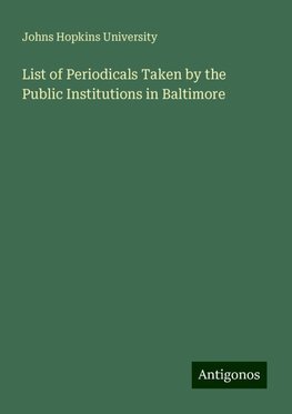 List of Periodicals Taken by the Public Institutions in Baltimore