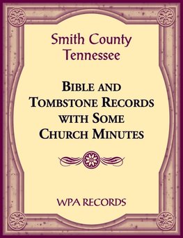 Smith County, Tennessee Bible and Tombstone Records with Some Church Minutes