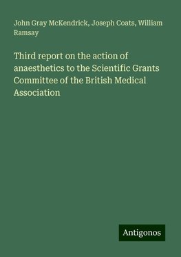 Third report on the action of anaesthetics to the Scientific Grants Committee of the British Medical Association