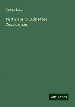 First Steps to Latin Prose Composition