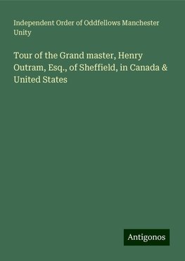 Tour of the Grand master, Henry Outram, Esq., of Sheffield, in Canada & United States