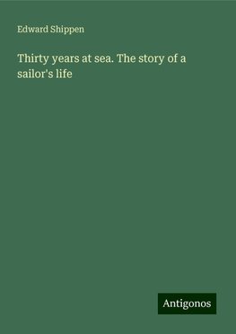 Thirty years at sea. The story of a sailor's life