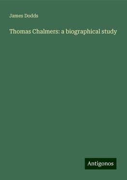 Thomas Chalmers: a biographical study