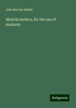 Materia medica, for the use of students