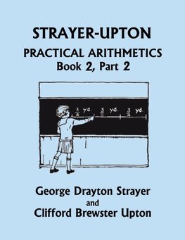 Strayer-Upton Practical Arithmetics BOOK 2, Part 2 (Yesterday's Classics)