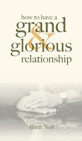 How To Have A Grand & Glorious Relationship