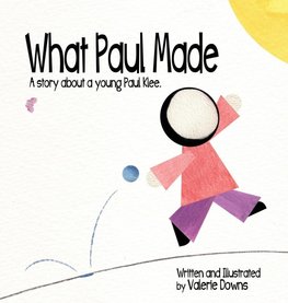 What Paul Made - A story about a young Paul Klee.