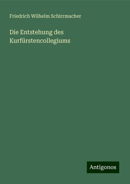 Die Entstehung des Kurfürstencollegiums