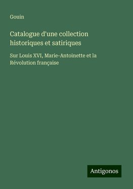 Catalogue d'une collection historiques et satiriques