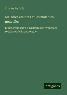 Maladies éteintes et les maladies nouvelles