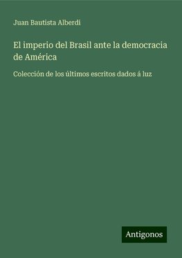 El imperio del Brasil ante la democracia de América