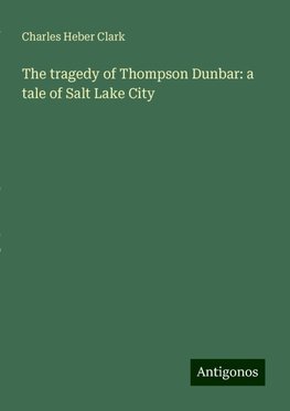 The tragedy of Thompson Dunbar: a tale of Salt Lake City