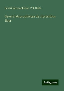 Severi Iatrosophistae de clysteribus liber