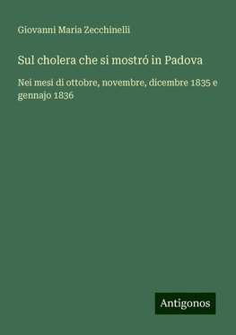 Sul cholera che si mostró in Padova