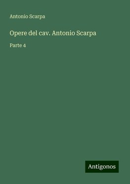 Opere del cav. Antonio Scarpa