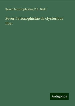 Severi Iatrosophistae de clysteribus liber