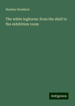 The white leghorns: from the shell to the exhibition room