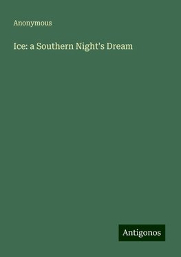 Ice: a Southern Night's Dream