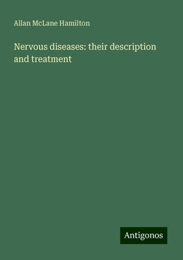 Nervous diseases: their description and treatment