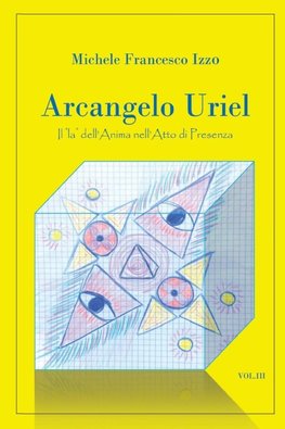 Arcangelo Uriel - Il "la" dell'Anima nell'Atto di presenza III volume