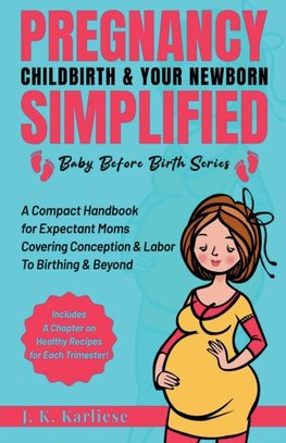 Pregnancy Childbirth & Your Newborn Simplified