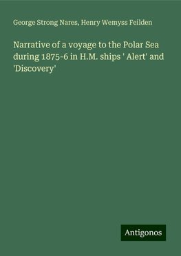 Narrative of a voyage to the Polar Sea during 1875-6 in H.M. ships ' Alert' and 'Discovery'