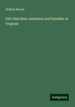 Old churches, ministers and families of Virginia