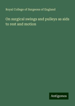 On surgical swings and pulleys as aids to rest and motion