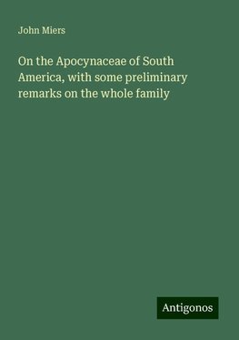 On the Apocynaceae of South America, with some preliminary remarks on the whole family