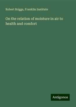 On the relation of moisture in air to health and comfort