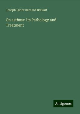 On asthma: Its Pathology and Treatment