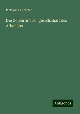 Die Gelehrte Tischgesellschaft des Athenäus