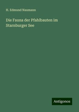 Die Fauna der Pfahlbauten im Starnburger See