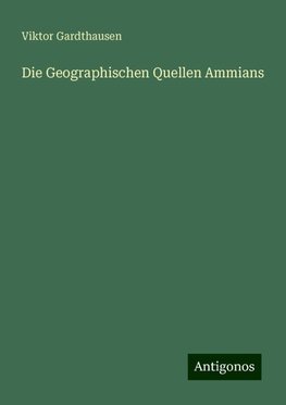 Die Geographischen Quellen Ammians