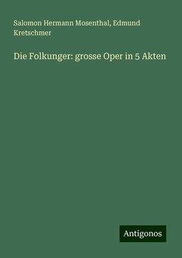 Die Folkunger: grosse Oper in 5 Akten