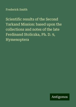 Scientific results of the Second Yarkand Mission: based upon the collections and notes of the late Ferdinand Stoliczka, Ph. D. 9, Hymenoptera