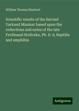 Scientific results of the Second Yarkand Mission: based upon the collections and notes of the late Ferdinand Stoliczka, Ph. D. 6, Reptilia and amphibia