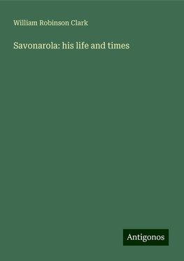 Savonarola: his life and times