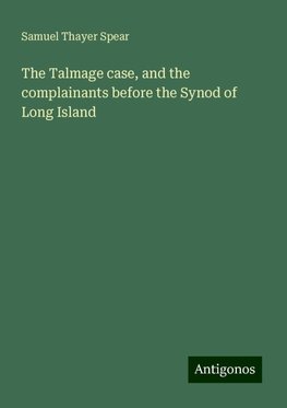 The Talmage case, and the complainants before the Synod of Long Island